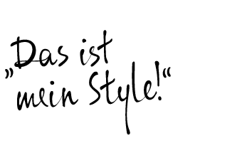 „Das ist  mein Style!“